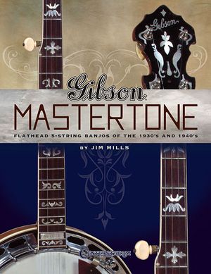 Gibson Mastertone: Flathead 5-String Banjos of the 1930's and 1940's image number 0