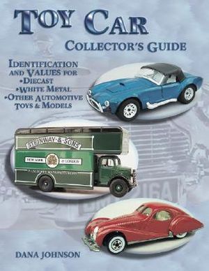 Toy Car Collector's Guide: Identification and Values for Diecast, White Metal, Other Automotive Toys, & Models image number 0