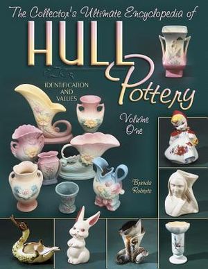 The Collector's Ultimate Encyclopedia of Hull Pottery: Identification and Values image number 0
