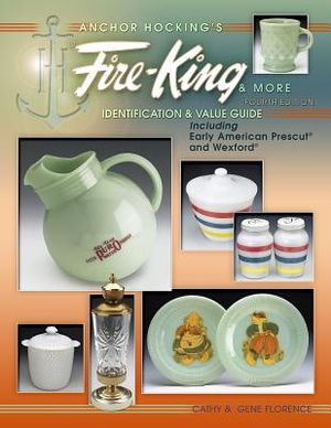 Anchor Hocking's Fire-King & More: Identification & Value Guide; Including Early American Prescut and Wexford image number 0