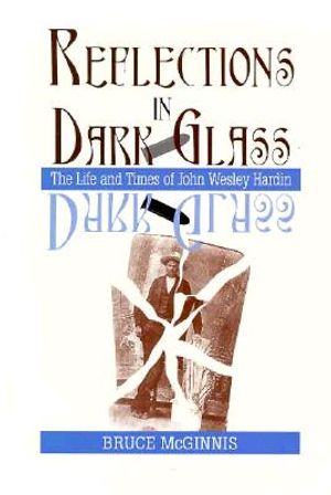 Reflections in Dark Glass: The Life and Times of John Wesley Hardin image number 0