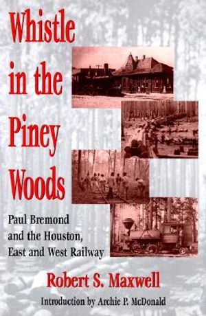 Whistle in the Piney Woods: Paul Bremond and the Houston, East and West Texas Railway image number 0