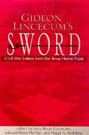 Gideon Lincecum's Sword: Civil War Letters from the Texas Home Front image number 0
