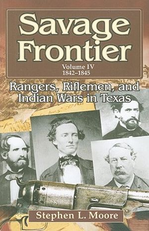 Savage Frontier Volume IV: Rangers, Riflemen, and Indian Wars in Texas, 1842-1845 image number 0