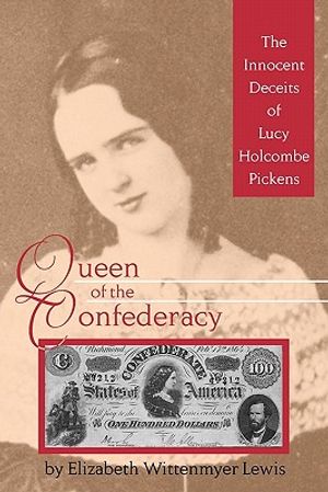Queen of the Confederacy: The Innocent Deceits of Lucy Holcombe Pickens image number 0