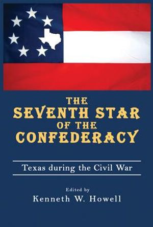 The Seventh Star of the Confederacy: Texas During the Civil War image number 0