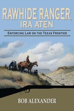 Rawhide Ranger, Ira Aten: Enforcing Law on the Texas Frontier image number 0