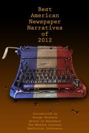 The Best American Newspaper Narratives of 2012 image number 0