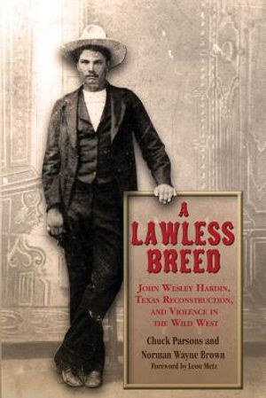 A Lawless Breed: John Wesley Hardin, Texas Reconstruction, and Violence in the Wild West image number 0