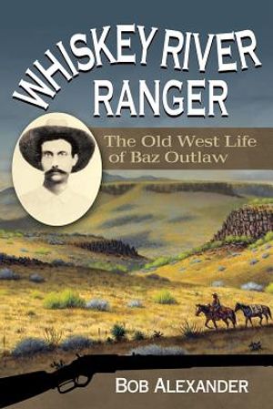 Whiskey River Ranger: The Old West Life of Baz Outlaw image number 0