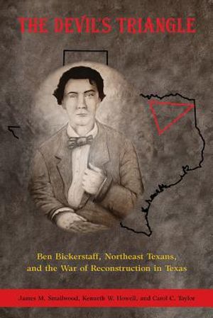 The Devil's Triangle: Ben Bickerstaff, Northeast Texans, and the War of Reconstruction image number 0