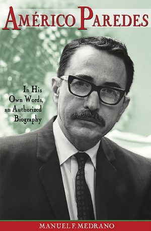 Americo Paredes, 5: In His Own Words, an Authorized Biography image number 0