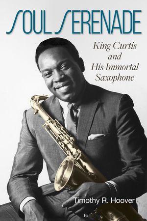 Soul Serenade: King Curtis and His Immortal Saxophonevolume 17 image number 0