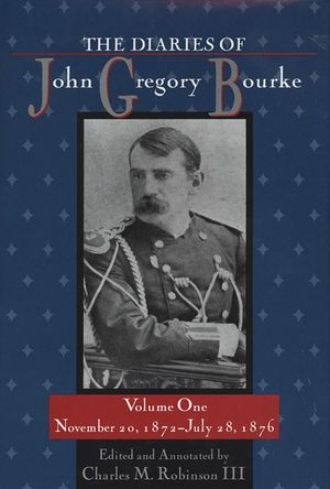 The Diaries of John Gregory Bourke, Volume 1: November 20, 1872, to July 28, 1876 image number 0