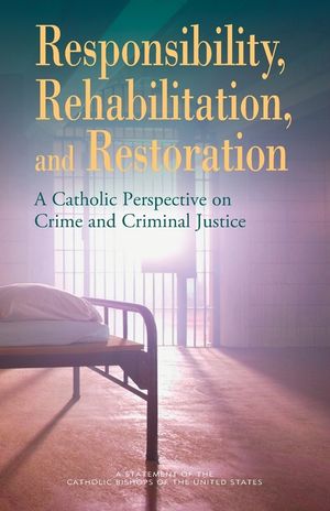 Responsibility, Rehabilitation, and Restoration: A Catholic Perspective on Crime and Criminal Justice image number 0