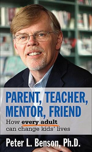 Parent, Teacher, Mentor, Friend: How Every Adult Can Change Kids' Lives image number 0
