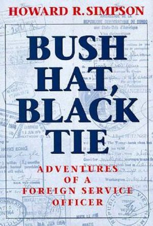 Bush Hat, Black Tie: Adventures of a Foreign Service Officer image number 0