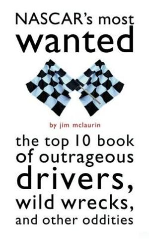 NASCAR's Most Wanted: The Top 10 Book of Outrageous Drivers, Wild Wrecks, and Other Oddities image number 0