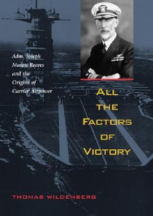All the Factors of Victory: Admiral Joseph Mason Reeves and the Origins of Carrier Air Power image number 0