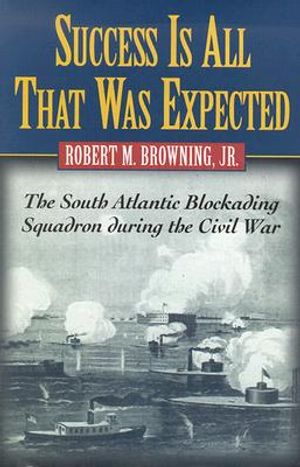 Success Is All That Was Expected: The South Atlantic Blockading Squadron During the Civil War image number 0