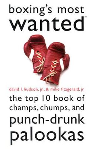 Boxing's Most Wanted: The Top 10 Book of Champs, Chumps, and Punch-Drunk Palookas image number 0