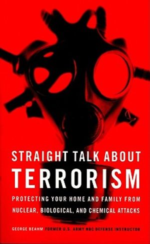 Straight Talk about Terrorism: Protecting Your Home and Family from Nuclear, Biological, and Chemical Attacks image number 0
