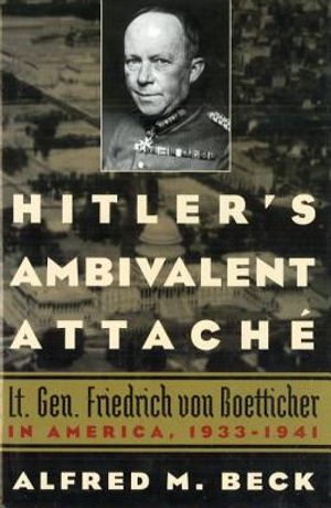 Hitler's Ambivalent Attach&eacute;: Lt. Gen. Friedrich Von Boetticher in America, 1933-1941 image number 0
