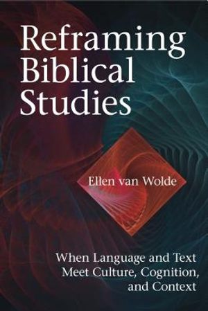 Reframing Biblical Studies: When Language and Text Meet Culture, Cognition, and Context image number 0