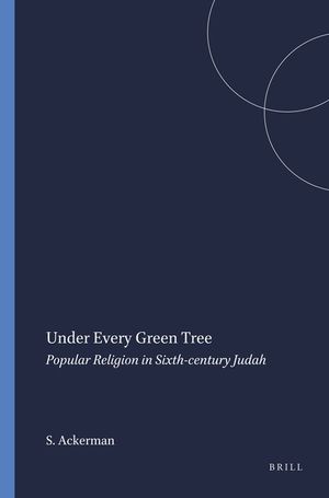 Under Every Green Tree: Popular Religion in Sixth-Century Judah image number 0