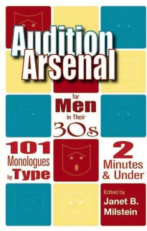 Audition Arsenal for Men in Their 30s: 101 Monologues by Type, 2 Minutes & Under image number 0