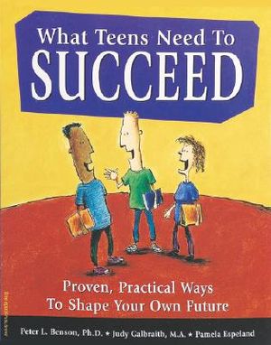 What Teens Need to Succeed: Proven, Practical Ways to Shape Your Own Future image number 0