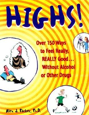 Highs!: Over 150 Ways to Feel Really, Really Good... Without Alcohol or Other Drugs image number 0