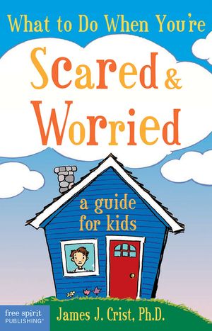 What to Do When You're Scared & Worried: A Guide for Kids image number 0