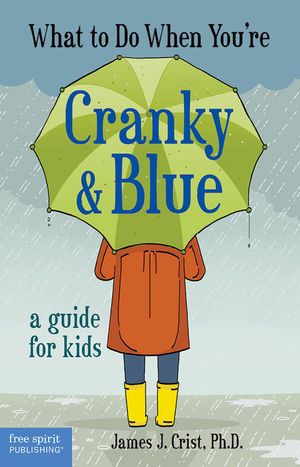 What to Do When You're Cranky & Blue: A Guide for Kids image number 0