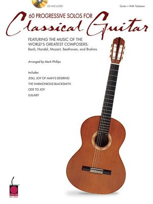 60 Progressive Solos for Classical Guitar: Featuring the Music of the World's Greatest Composers: Bach, Handel, Mozart, Beethoven & Brahms image number 0