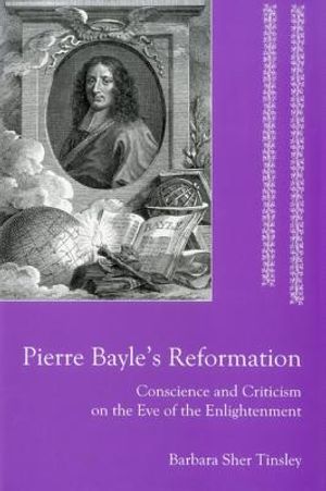 Pierre Bayle's Reformation: Conscience and Criticism on the Eve of the Enlightenment image number 0