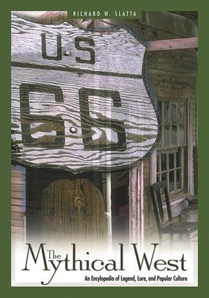 The Mythical West: An Encyclopedia of Legend, Lore, and Popular Culture image number 0