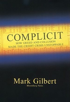 Complicit: How Greed and Collusion Made the Credit Crisis Unstoppable image number 0