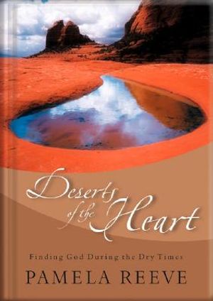 Deserts of the Heart: Finding God During the Dry Times image number 0