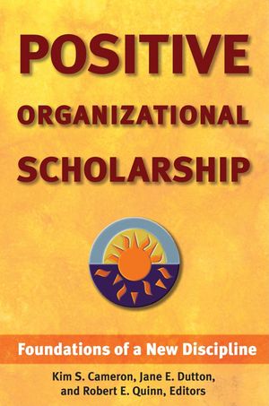 Positive Organizational Scholarship: Foundations of a New Discipline image number 0