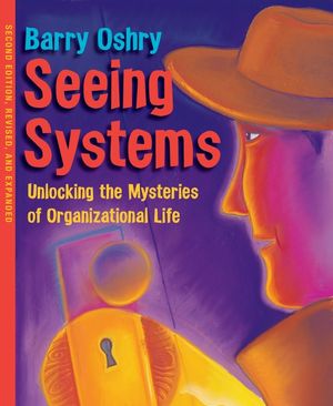 Seeing Systems: Unlocking the Mysteries of Organizational Life image number 0