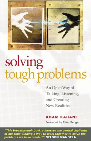 Solving Tough Problems: An Open Way of Talking, Listening, and Creating New Realities image number 0