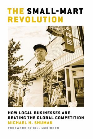 The Small-Mart Revolution: How Local Businesses Are Beating the Global Competition image number 0