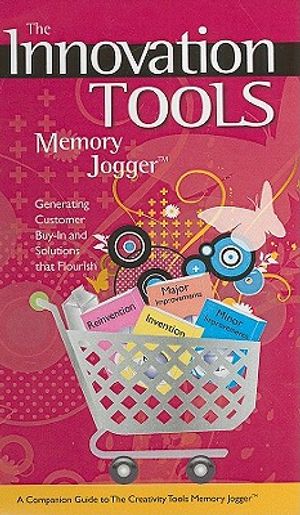 The Innovation Tools Memory Jogger: Generating Customer Buy-In and Solutions That Flourish image number 0