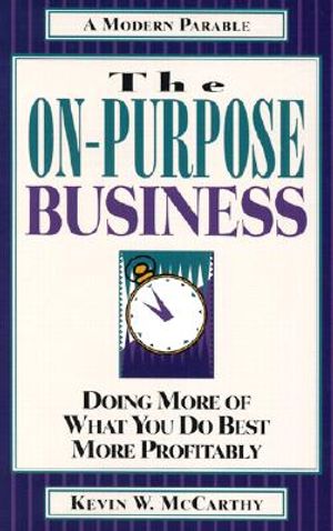 The On-Purpose Business: Doing More of What You Do Best More Profitably image number 0