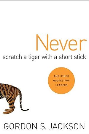 Never Scratch a Tiger with a Short Stick: And Other Quotes for Leaders image number 0