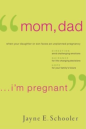 "Mom, Dad . . . I'm Pregnant": When Your Daughter or Son Faces an Unplanned Pregnancy image number 0
