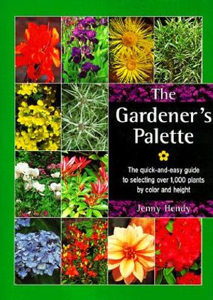 The Gardener's Palette: The Quick-And-Easy Guide to Selecting Over 1,000 Plants by Color and Height image number 0