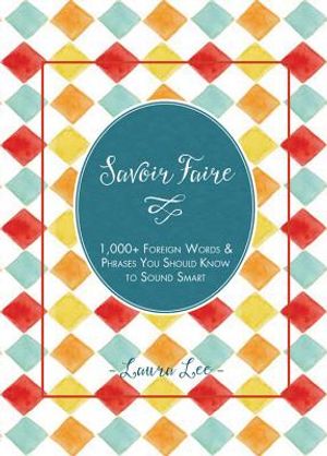 Savoir Faire: 1,000+ Foreign Words and Phrases You Should Know to Sound Smart image number 0