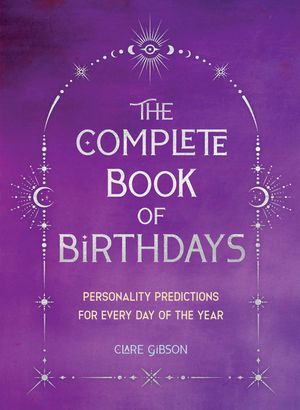 The Complete Book of Birthdays - Gift Edition: Personality Predictions for Every Day of the Year image number 0